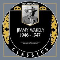 Jimmy Wakely - The Chronogical Classics 1946-1947